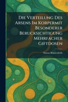 Die Verteilung des arsens im korpermit besonderer berucksichtigung mehrfacher giftdosen (German Edition) 1025605446 Book Cover