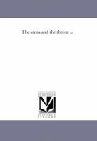 The Arena And The Throne... 1425524060 Book Cover