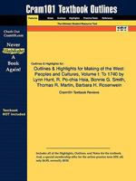 Outlines & Highlights for Making of the West: Peoples and Cultures, Volume I: To 1740 by Lynn Hunt, R. Po-chia Hsia, Bonnie G. Smith, Thomas R. Martin, Barbara H. Rosenwein 1428893466 Book Cover