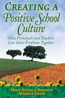 Creating a Positive School Culture: How Principals and Teachers Can Solve Problems Together 1412904927 Book Cover