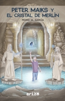 Peter Maiks y el cristal de Merlín 841277342X Book Cover