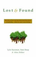 Lost and Found: The Story of How One Man Discovered the Secrets of Leadership . . .Where He Wasn't Even Looking 1400050855 Book Cover
