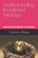 Understanding Investment Vehicles: A Guide to Stocks, Bonds, Mutual Funds, ETFs, and Real Estate (Your money, your future) B0GQQ9KHP1 Book Cover