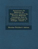 Dictionnaire de Medecine Ou Repertoire General Des Sciences Medicales Considerees Sous Le Rapport Theorique Et Pratique, Volume 2... 1249948452 Book Cover