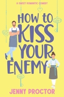 How to Kiss Your Enemy: A Sweet Romantic Comedy B0C4MJNKFR Book Cover