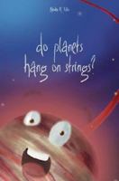 Do Planets Hang on Strings? 1598869922 Book Cover