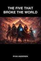 The Five That Broke The World (The Wardstone Saga) B0GJPBRBM6 Book Cover