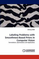 Labeling Problems with Smoothness-Based Priors in Computer Vision: Formulations, Optimizations and Applications 3843376425 Book Cover