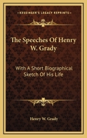 The Speeches Of Henry W. Grady: With A Short Biographical Sketch Of His Life 1163150843 Book Cover