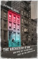The Archaeology of Home: An Epic Set on a Thousand Square Feet of the Lower East Side 1586487124 Book Cover
