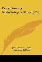 Fairy Dreams: Or Wanderings in Elf-Land 1376990970 Book Cover