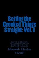 Setting the Crooked Things Straight: Vol. 1 : Jewels of Wisdom, Is Yisrael under the Blessing or Curse, the Holy Passover 1727197976 Book Cover