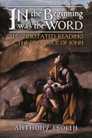 In the Beginning Was the Word: An Annotated Reading of the Prologue of John 1621387976 Book Cover