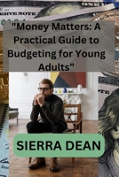 Money Matters: A Practical Guide to Budgeting for Young Adults B0CRB6JDZ1 Book Cover