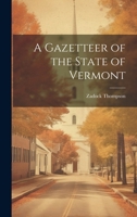 A Gazetteer of the State of Vermont 1021330094 Book Cover