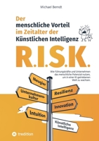 R.I.S.K. - Der menschliche Vorteil im Zeitalter der Künstlichen Intelligenz: Wie Führungskräfte und Unternehmen das menschliche Potenzial nutzen, um ... Welt zu wachsen. (German Edition) 3384173260 Book Cover