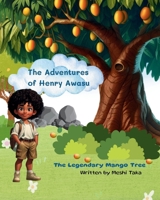 The Adventures of Henry Awasu: The Legendary Mango Tree B0F99DYJZS Book Cover
