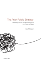 The Art of Public Strategy: Mobilizing Power and Knowledge for the Common Good 0199289646 Book Cover