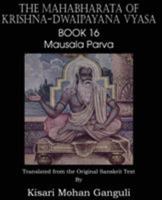 The Mahabharata of Krishna-Dwaipayana Vyasa Book 16 Mausala Parva 1483700682 Book Cover
