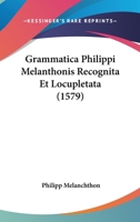 Grammatica Philippi Melanthonis Recognita Et Locupletata (1579) 110475729X Book Cover