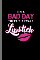 On a bad day there's always Lipstick: On A Bad Day There's Always Lipstick Funny Cosmetics Make Up Women Empowerment Feminism Gift (6"x9") Lined notebook Journal to write in 1694047962 Book Cover