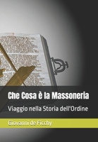 Che Cosa è la Massoneria: Viaggio nella Storia dell'Ordine (Italian Edition) B0F1KFY87L Book Cover