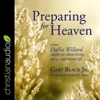 Preparing for Heaven: What Dallas Willard Taught Me About Living, Dying, and Eternal Life 0062365525 Book Cover