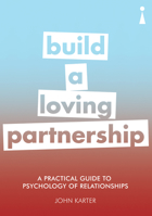 A Practical Guide to the Psychology of Relationships: Build a Loving Partnership 1785783289 Book Cover
