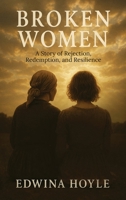 BROKEN WOMEN A Story of Rejection, Redemption, Resilience 1806237326 Book Cover