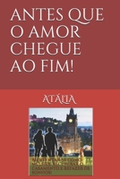 Antes Que O Amor Chegue Ao Fim! 1790797551 Book Cover