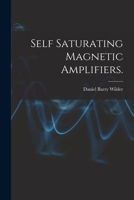 Self Saturating Magnetic Amplifiers. 1013591976 Book Cover