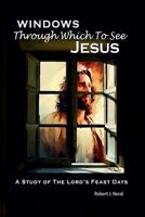Windows Through Which to See Jesus: A Study of the Lord’s Feast Days B0FR2QB5WR Book Cover