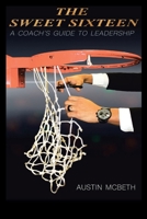 The Sweet Sixteen: A Coach's Guide to Leadership 109802530X Book Cover