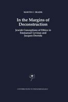 In the Margins of Deconstruction: Jewish Conceptions of Ethics in Emmanuel Levinas and Jacques Derrida (Contributions To Phenomenology) 0792349539 Book Cover