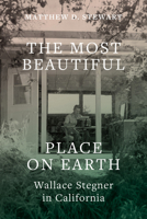 The Most Beautiful Place on Earth: Wallace Stegner in California 1647690560 Book Cover