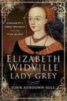 Elizabeth Widville, Lady Grey: Edward IV's Chief Mistress and the 'pink Queen' 1526745011 Book Cover