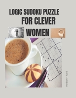 LOGIC SUDOKU PUZZLE FOR CLEVER WOMEN: Mother day Unlimited Hard Time Brain Health Memory Exercises Sudoku Puzzle Book Gift For Mom B091CR816T Book Cover
