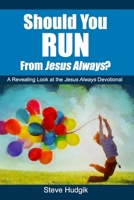 Should You RUN From Jesus Always? 153985583X Book Cover