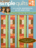 Super Simple Quilts #1 with Alex Anderson and Liz Aneloski: 9 Pieced Projects from Strips, Squares, and Rectangles 1571205624 Book Cover