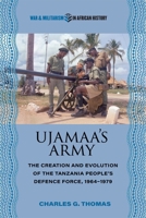 Ujamaa's Army: The Creation and Evolution of the Tanzania People's Defence Force, 1964-1979 0821425595 Book Cover