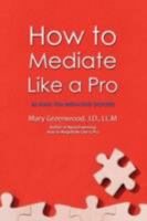 How to Mediate Like a Pro: 42 Rules for Mediating Disputes 0595469620 Book Cover