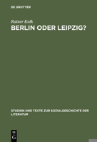 Berlin Oder Leipzig?: Eine Studie Zur Sozialen Organisation Der Germanistik Im Nibelungenstreit 348435030X Book Cover