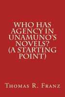 Who Has Agency in Unamuno's Novels? (a Starting Point) 1986693163 Book Cover