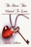 The Heart That Wanted to Love 1462888097 Book Cover