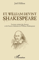 Et William devint Shakespeare: Lecture croisée des Sonnets et de l'oeuvre théâtrale de William Shakespeare (French Edition) 2343175845 Book Cover