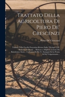 Trattato Della Agricoltura Di Piero De' Crescenzi: Traslato Nella Favella Fiorentina Rivisto Dallo 'nferigno [I.E. Bastiano De Rossi] ... Ridooto a ... Sí Del Volgarizzame... 1016333714 Book Cover