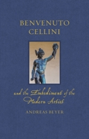 Benvenuto Cellini and the Embodiment of the Modern Artist 1836390009 Book Cover