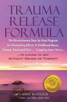 TRAUMA RELEASE FORMULA...Living in Joy Without Drugs or Therapy: The Revolutionary Step-byStep Program for Eliminating Effects of Childhood Abuse, ... & Crippling Inner Stress 1719262071 Book Cover