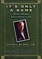 It's Only a Game: Words of Wisdom from a Lifetime in Golf 1592401163 Book Cover