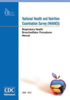 National Health and Nutrition Examination Survey (Nhanes): Respiratory Health Bronchodilator Procedures Manual 1499266189 Book Cover
